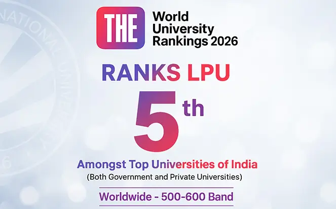 LPU IS RANKED 5TH AMONGST THE TOP UNIVERSITIES OF INDIA (BOTH GOVT. AND PRIVATE), INCLUDING IITS AND NITS, AS PER TIMES HIGHER EDUCATION WORLD UNIVERSITY RANKINGS 2026.

