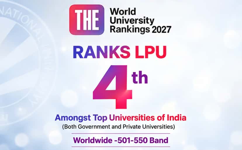 LPU IS RANKED 4TH AMONGST THE TOP UNIVERSITIES OF INDIA (BOTH GOVT. AND PRIVATE), INCLUDING IITS AND NITS, AS PER TIMES HIGHER EDUCATION WORLD UNIVERSITY RANKINGS 2027.